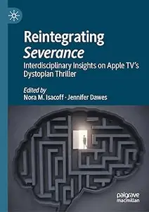 Reintegrating Severance: Interdisciplinary Insights on Apple TV’s Dystopian Thriller