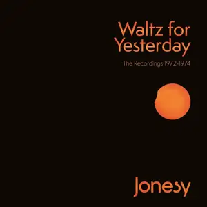 Jonesy - Waltz For Yesterday: The Recordings 1972-1974 (2022)