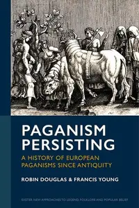 Paganism Persisting: A History of European Paganisms since Antiquity
