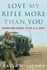 Love My Rifle More than You: Young and Female in the U.S. Army