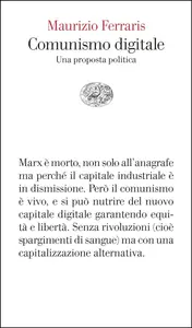 Comunismo digitale. Una proposta politica - Maurizio Ferraris