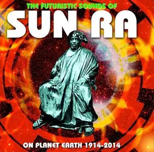 Sun Ra - The Futuristic Sounds Of Sun Ra On Planet Earth 1914-2014 (2014)