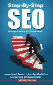 Step-By-Step SEO: The Complete Guide To Search Engine Success