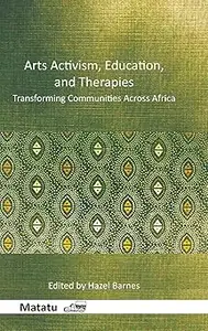 Arts Activism, Education, and Therapies: Transforming Communities Across Africa