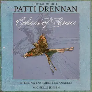 Sterling Ensemble Los Angeles - Echoes of Grace- Choral Music of Patti Drennan (2025) [Official Digital Download 24/96]