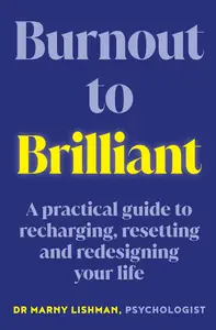 Burnout to Brilliant: A practical guide to recharging, resetting and redesigning your life