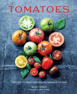 Tomatoes: More than 75 recipes celebrating the tastiness of tomatoes (Jenny Linford's Cookbooks)