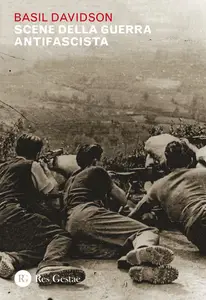 Scene della guerra antifascista - Basil Davidson