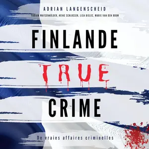 Adrian Langenscheid, "Finlande True Crime : De vraies affaires criminelles"