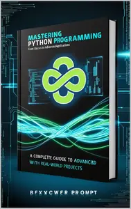“Mastering Python Programming: From Basics to Advanced Applications”
