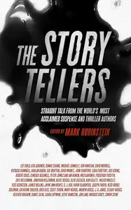 The Storytellers: Straight Talk from the Worlds Most Acclaimed Suspense & Thriller Authors