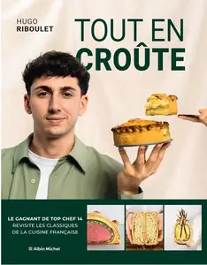 Hugo Riboulet, "Tout en croûte: Recettes épatantes pour redécouvrir un classique de la cuisine française"