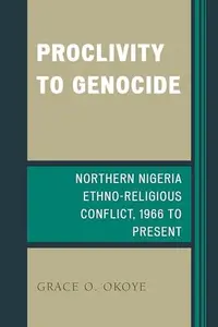 Proclivity to Genocide : Northern Nigeria Ethno-Religious Conflict, 1966 to Present