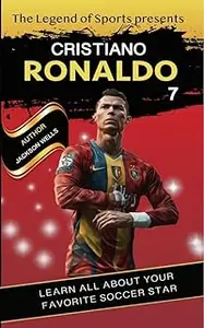 Cristiano Ronaldo Biography For Kids Presented by Legends of Sport (Legend of Sports Collection)
