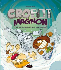CroBot Magnon - Tome 2 - Réchauffement Climatique Inversé