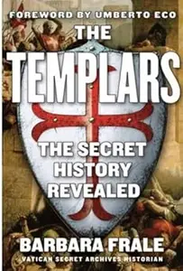 The Templars: The Secret History Revealed