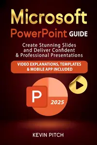 Microsoft PowerPoint Guide: Create Stunning Slides and Deliver Confident & Professional Presentations