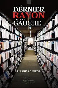 Pierre Roberge, "Le dernier rayon sur la gauche"