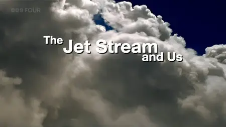 BBC - The Jet Stream and Us (2008)