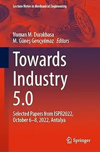 Towards Industry 5.0: Selected Papers from ISPR2022, October 6–8, 2022, Antalya
