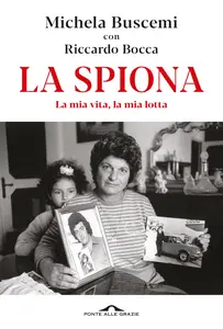 La spiona. La mia vita, la mia lotta - Michela Buscemi & Riccardo Bocca