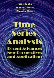 "Time Series Analysis: Recent Advances, New Perspectives and Applications" ed. by Jorge Rocha, Sandra Oliveira, Cláudia Viana