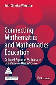 Connecting Mathematics and Mathematics Education: Collected Papers on Mathematics Education as a Design Science