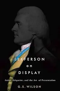 Jefferson on Display: Attire, Etiquette, and the Art of Presentation