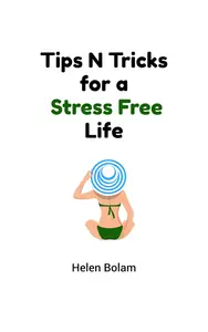 Tips N Tricks for a Stress Free Life