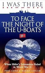 I Was There to Face the Night of the U-Boats