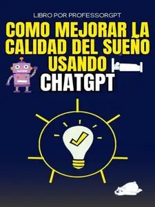 Como Mejorar la Calidad del Sueno Usando ChatGPT