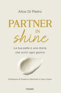 Alice Di Pietro - Partner in shine. La tua pelle è una storia che scrivi ogni giorno