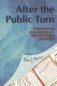 After the Public Turn : Composition, Counterpublics, and the Citizen Bricoleur