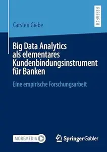 Big Data Analytics als elementares Kundenbindungsinstrument für Banken