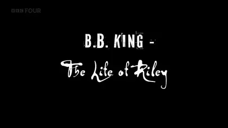 BBC - BB King: The Life of Riley (2014)