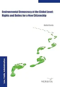 Environmental Democracy at the Global Level:: Rights and Duties for a New Citizenship