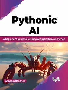 Pythonic AI: A beginner's guide to building AI applications in Python (English Edition)