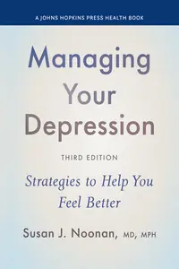 Managing Your Depression: Strategies to Help You Feel Better (Johns Hopkins Press Health), 3rd Edition