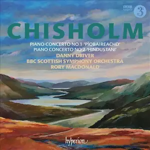 Danny Driver, BBC Scottish Symphony Orchestra, Rory Macdonald - Erik Chisholm: Piano Concertos Nos. 1 & 2 (2012)