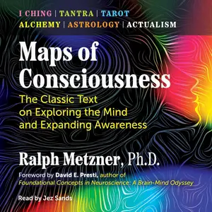 Maps of Consciousness: The Classic Text on Exploring the Mind and Expanding Awareness