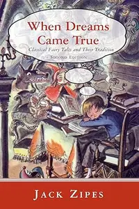 When Dreams Came True: Classical Fairy Tales and Their Tradition, Second Edition
