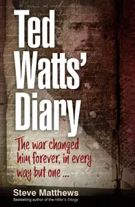 Ted Watts' Diary: The war changed him forever, in every way but one