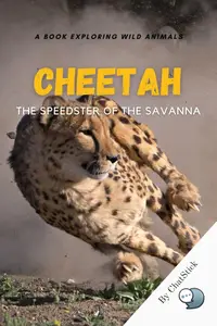 Cheetah: The Speedster of the Savanna: Detail The Life, Hunting Strategies, And Conservation Efforts Of Cheetahs