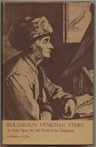 Rousseau's Venetian Story: An Essay Upon Art and Truth in Les Confessions