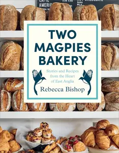 Two Magpies Bakery: Stories and Recipes from the Heart of East Anglia