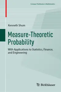 Measure-Theoretic Probability: With Applications to Statistics, Finance, and Engineering (Compact Textbooks in Mathematics)