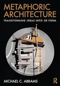 Metaphoric Architecture: Transforming Ideas into 3D Form