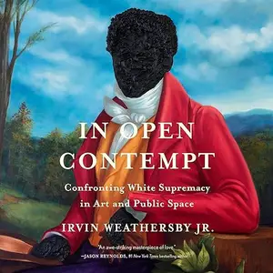 In Open Contempt: Confronting White Supremacy in Art and Public Space [Audiobook]