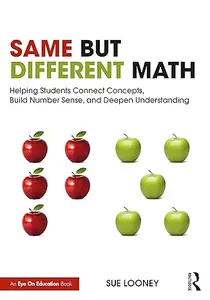 Same But Different Math: Helping Students Connect Concepts, Build Number Sense, and Deepen Understanding (Repost)