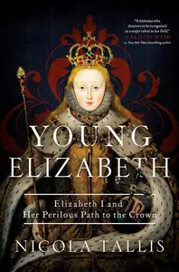 Young Elizabeth: Elizabeth I and Her Perilous Path to the Crown